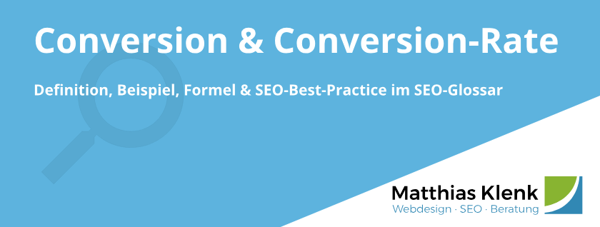 Conversion & Conversion-Rate - Definition, Berechnung, Formel und Optimierung im SEO Glossar Conversion & Conversion-Rate - Definition, Berechnung, Formel und Optimierung im SEO Glossar