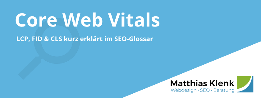 Core Web Vitals - LCP, FID & CLS kurz erklärt Core Web Vitals - LCP, FID & CLS kurz erklärt