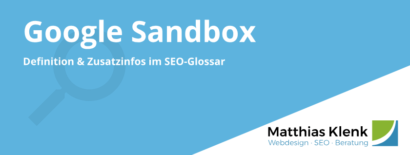 Google Sandbox - Definition & Zusatzinfos aus SEO-Sicht Google Sandbox Definition & Zusatzinfos aus SEO-Sicht im SEO Glossar