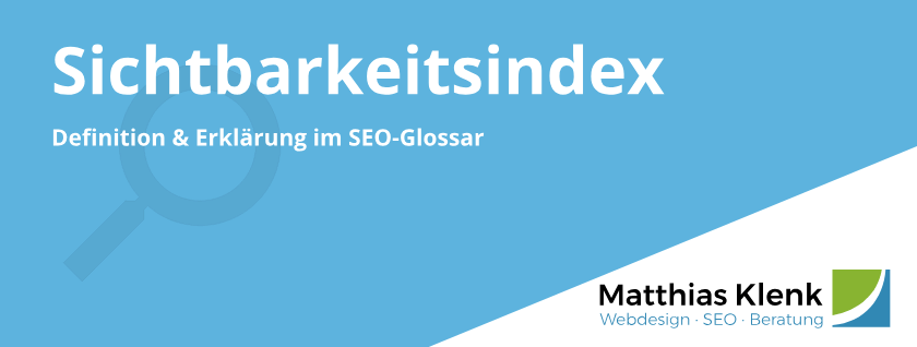 Sichtbarkeitsindex Definition und Sichtbarkeitsindizes Sichtbarkeitsindex Definition & Anbieter Sistrix, Xovi, Searchmetrics